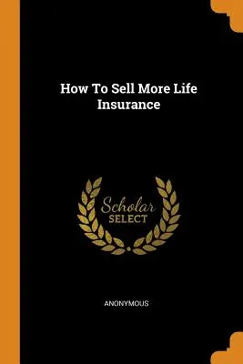 Wie man mehr Lebensversicherungen verkauft - How To Sell More Life Insurance