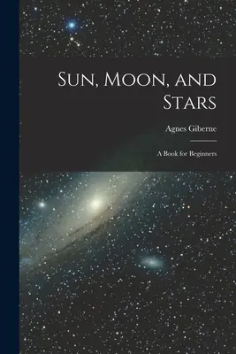 Sonne, Mond und Sterne: Ein Buch für Anfänger - Sun, Moon, and Stars: A Book for Beginners