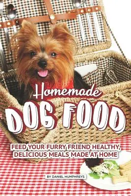 Hausgemachtes Hundefutter: Füttern Sie Ihren pelzigen Freund mit gesunden, leckeren Mahlzeiten aus dem eigenen Haus - Homemade Dog Food: Feed Your Furry Friend Healthy, Delicious Meals Made at Home