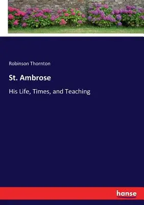St. Ambrosius: Sein Leben, seine Zeit und seine Lehre - St. Ambrose: His Life, Times, and Teaching