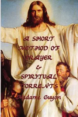 Kurze Methode des Gebets & Geistige Ströme - A Short Method of Prayer & Spiritual Torrents