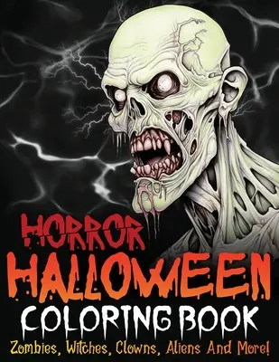 Horror-Halloween-Malbuch: Zombies, Hexen, Clowns, Aliens und mehr! - Horror Halloween Coloring Book: Zombies, Witches, Clowns, Aliens And More!