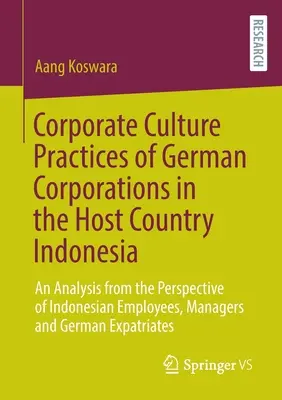 Práticas de cultura corporativa de empresas alemãs no país anfitrião, a Indonésia: uma análise da perspectiva de funcionários, gerentes e funcionários indonésios - Corporate Culture Practices of German Corporations in the Host Country Indonesia: An Analysis from the Perspective of Indonesian Employees, Managers a
