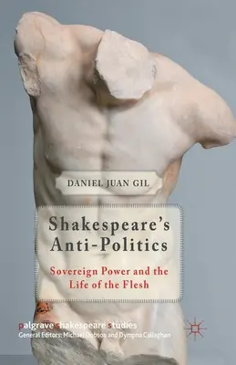 Shakespeare's Anti-Politik: Souveräne Macht und das Leben des Fleisches - Shakespeare's Anti-Politics: Sovereign Power and the Life of the Flesh