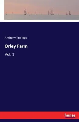Orley Farm: Bd. 1 - Orley Farm: Vol. 1