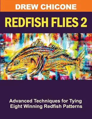 Rotbarschfliegen 2: Fortgeschrittene Techniken zum Binden von acht preisgekrönten Rotbarschmustern - Redfish Flies 2: Advanced Techniques for Tying Eight Winning Redfish Patterns