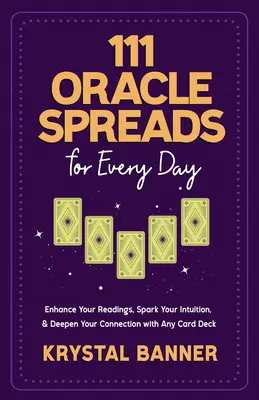 111 Orakelsprüche für jeden Tag: Verbessern Sie Ihre Lesungen, beleben Sie Ihre Intuition und vertiefen Sie Ihre Verbindung mit jedem Kartendeck - 111 Oracle Spreads for Every Day: Enhance Your Readings, Spark Your Intuition, & Deepen Your Connection with Any Card Deck