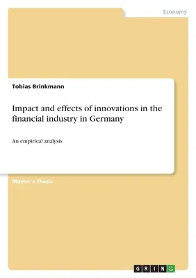 Auswirkungen und Effekte von Innovationen in der Finanzwirtschaft in Deutschland: Eine empirische Analyse - Impact and effects of innovations in the financial industry in Germany: An empirical analysis