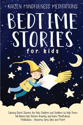 Gute-Nacht-Geschichten für Kinder: Beruhigende Kurzgeschichten für Kinder und Kleinkinder, die ihnen helfen, schnell einzuschlafen, Ängste abzubauen und Achtsamkeit zu lernen - Bedtime Stories for Kids: Calming Short Stories for Kids, Children and Toddlers to Help Them Fall Asleep Fast, Reduce Anxiety, and Learn Mindful