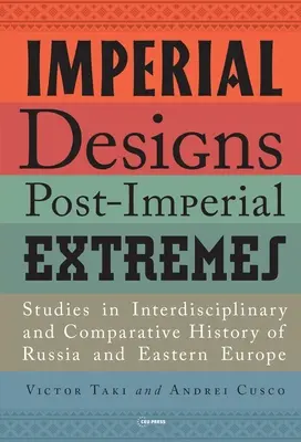 Imperiale Entwürfe, postimperiale Extreme: Studien zur interdisziplinären und vergleichenden Geschichte Russlands und Osteuropas - Imperial Designs, Postimperial Extremes: Studies in Interdisciplinary and Comparative History of Russia and Eastern Europe