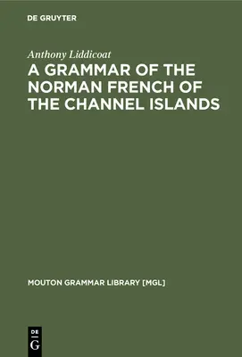 Eine Grammatik des normannischen Französisch auf den Kanalinseln - A Grammar of the Norman French of the Channel Islands