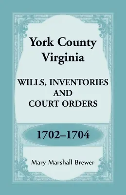 York County, Virginia Testamente, Inventare und Gerichtsbeschlüsse, 1702-1704 - York County, Virginia Wills, Inventories and Court Orders, 1702-1704