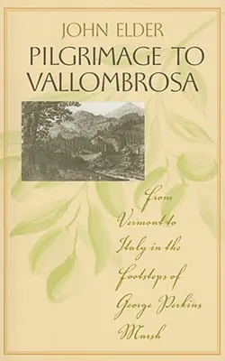 Pilgerfahrt nach Vallombrosa: Von Vermont nach Italien auf den Spuren von George Perkins Marsh - Pilgrimage to Vallombrosa: From Vermont to Italy in the Footsteps of George Perkins Marsh