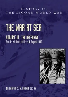 Der Krieg zur See 1939-45: Band III Teil 2 Die Offensive 1. Juni 1944-14. August 1945 - The War at Sea 1939-45: Volume III Part 2 The Offensive 1st June 1944-14th August 1945