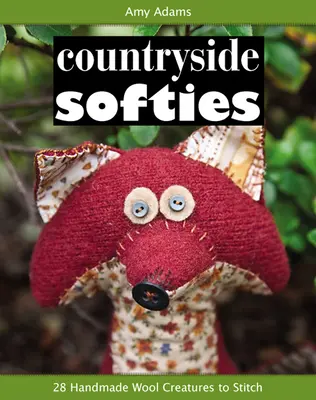Softies auf dem Land: 28 handgefertigte Holzkreaturen zum Nähen - Countryside Softies: 28 Handmade Wood Creatures to Stitch