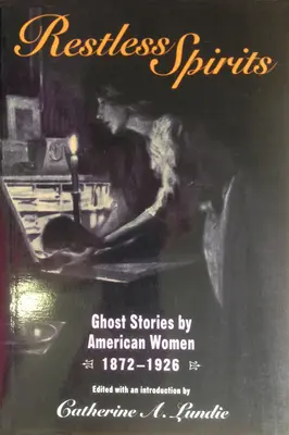 Rastlose Geister: Geistergeschichten von amerikanischen Frauen, 1872-1926 - Restless Spirits: Ghost Stories by American Women, 1872-1926