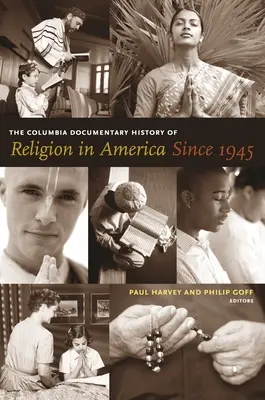 Die dokumentarische Columbia-Geschichte der Religion in Amerika seit 1945 - The Columbia Documentary History of Religion in America Since 1945