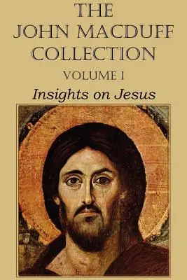 Die John Macduff-Sammlung - Band I, Einsichten über Jesus - The John Macduff Collection - Volume I, Insights on Jesus