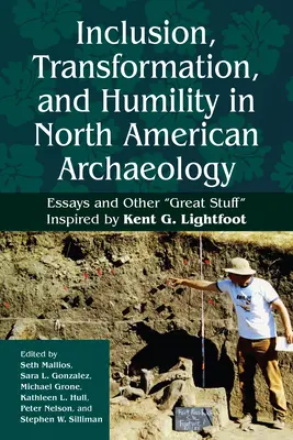 Inklusion, Transformation und Demut in der nordamerikanischen Archäologie: Essays und andere tolle Sachen“ Inspiriert von Kent G. Lightfoot“ - Inclusion, Transformation, and Humility in North American Archaeology: Essays and Other Great Stuff