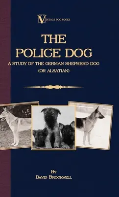 Der Polizeihund: Eine Studie über den Deutschen Schäferhund (oder Schäferhund) - The Police Dog: A Study Of The German Shepherd (Or Alsatian)