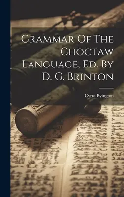 Grammatik der Choctaw-Sprache, Ed. von D. G. Brinton - Grammar Of The Choctaw Language, Ed. By D. G. Brinton