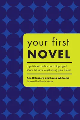 Ihr erster Roman: Ein veröffentlichter Autor und ein Top-Agent verraten Ihnen den Schlüssel zur Verwirklichung Ihres Traums - Your First Novel: A Published Author and a Top Agent Share the Keys to Achieving Your Dream