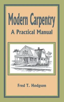 Modernes Tischlerhandwerk: Ein praktisches Handbuch - Modern Carpentry: A Practical Manual