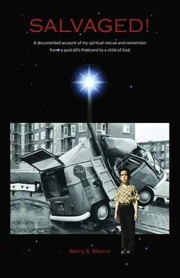 GERETTET! Ein dokumentierter Bericht über meine geistige Rettung und Bekehrung - SALVAGED! A Documented Account of My Spiritual Rescue and Conversion