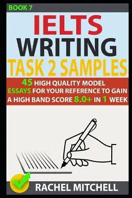 Ielts Writing Task 2 Samples: 45 hochwertige Musteraufsätze zum Nachschlagen, um in 1 Woche eine hohe Punktzahl von 8.0+ zu erreichen (Buch 7) - Ielts Writing Task 2 Samples: 45 High-Quality Model Essays for Your Reference to Gain a High Band Score 8.0+ in 1 Week (Book 7)
