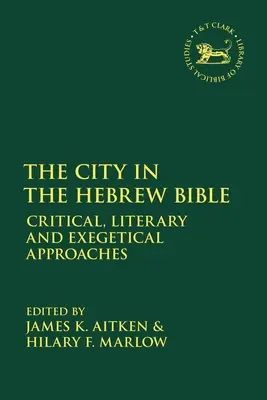 Die Stadt in der hebräischen Bibel: Kritische, literarische und exegetische Ansätze - The City in the Hebrew Bible: Critical, Literary and Exegetical Approaches