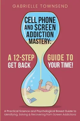 Handy- und Bildschirmsucht meistern: Ein praktischer, wissenschaftlich und psychologisch fundierter Leitfaden zum Erkennen, Lösen und Genesen von Bildschirmabhängigkeiten - Cell Phone and Screen Addiction Mastery: A Practical Science and Psychological Based Guide to Identifying, Solving & Recovering from Screen Addictions