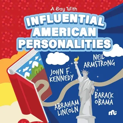 Ein Tag mit einflussreichen amerikanischen Persönlichkeiten: Neil Armstrong, Barack Obama, John F. Kennedy und Abraham Lincoln - A Day With Influential American Personalities: Neil Armstrong, Barack Obama, John F. Kennedy and Abraham Lincoln