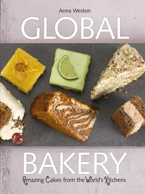 Die globale Bäckerei: Torten aus den Küchen der Welt - The Global Bakery: Cakes from the World's Kitchens