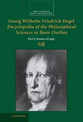 Georg Wilhelm Friedrich Hegel: Enzyklopädie der philosophischen Wissenschaften im Grundriß, Teil 1, Wissenschaft der Logik - Georg Wilhelm Friedrich Hegel: Encyclopedia of the Philosophical Sciences in Basic Outline, Part 1, Science of Logic