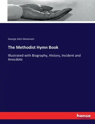 Das Methodisten-Gesangbuch: Illustriert mit Biographie, Geschichte, Begebenheiten und Anekdoten - The Methodist Hymn Book: Illustrated with Biography, History, Incident and Anecdote