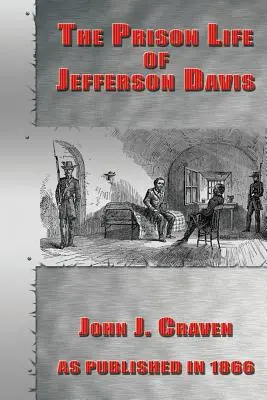 Das Gefängnisleben von Jefferson Davis - The Prison Life of Jefferson Davis