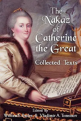 Der Nakaz von Katharina der Großen: Gesammelte Texte. - The Nakaz of Catherine the Great: Collected Texts.