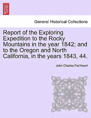 Bericht der Erkundungsexpedition in die Rocky Mountains im Jahre 1842 und nach Oregon und Nordkalifornien in den Jahren 1843, 44. - Report of the Exploring Expedition to the Rocky Mountains in the Year 1842; And to the Oregon and North California, in the Years 1843, 44.