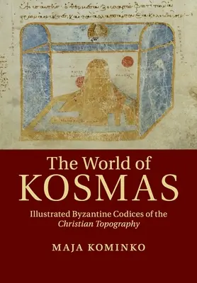 Die Welt von Kosmas: Illustrierte byzantinische Kodizes der christlichen Topographie - The World of Kosmas: Illustrated Byzantine Codices of the Christian Topography