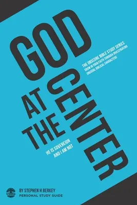 Gott im Mittelpunkt: Er ist souverän und ich nicht - Persönlicher Studienführer - God at the Center: He is sovereign and I am not - Personal Study Guide