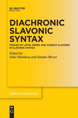 Diachrone slawische Syntax: Spuren des Lateinischen, Griechischen und Kirchenslawischen in der slawischen Syntax - Diachronic Slavonic Syntax: Traces of Latin, Greek and Church Slavonic in Slavonic Syntax
