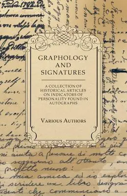 Graphologie und Unterschriften - Eine Sammlung historischer Artikel über Persönlichkeitsindikatoren in Autographen - Graphology and Signatures - A Collection of Historical Articles on Indicators of Personality Found in Autographs