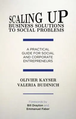 Scaling Up Business Solutions to Social Problems: Ein praktischer Leitfaden für soziale und unternehmerische Unternehmer - Scaling Up Business Solutions to Social Problems: A Practical Guide for Social and Corporate Entrepreneurs