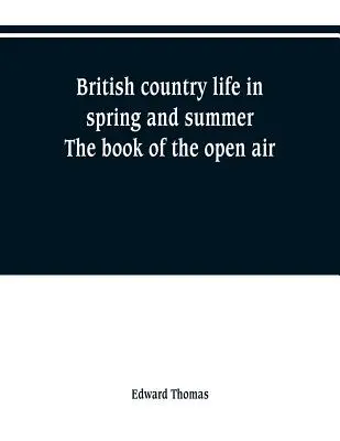 Britisches Landleben im Frühling und Sommer; das Buch der freien Natur - British country life in spring and summer; the book of the open air