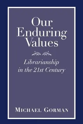 Unsere bleibenden Werte: Bibliothekswesen im 21. Jahrhundert - Our Enduring Values: Librarianship in the 21st Century