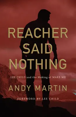 Reacher hat nichts gesagt: Lee Child und die Entstehung von Make Me - Reacher Said Nothing: Lee Child and the Making of Make Me