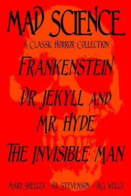 Verrückte Wissenschaft: Eine klassische Horror-Sammlung - Frankenstein, Dr. Jekyll und Mr. Hyde, Der unsichtbare Mann - Mad Science: A Classic Horror Collection - Frankenstein, Dr. Jekyll and Mr. Hyde, The Invisible Man