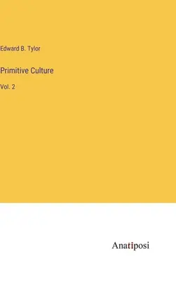 Primitive Kultur: Bd. 2 - Primitive Culture: Vol. 2