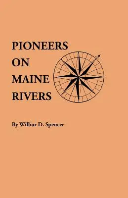 Pioniere an den Flüssen von Maine, mit Listen bis 1651. Zusammengestellt aus Originalquellen - Pioneers on Maine Rivers, with Lists to 1651. Compiled from Original Sources