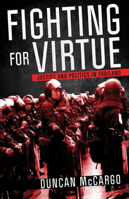 Kämpfen für die Tugend: Gerechtigkeit und Politik in Thailand - Fighting for Virtue: Justice and Politics in Thailand